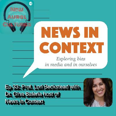 Ep33 In conversation with Dr. Gina Baleria (creator of News in Context podcast)