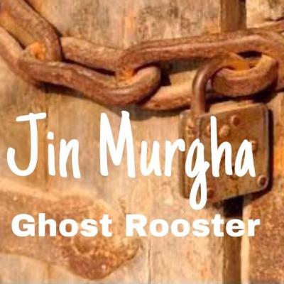 Ghost Rooster/ Jin Murgha