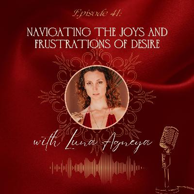 E42- Navigating the Joys and Frustrations of Desire