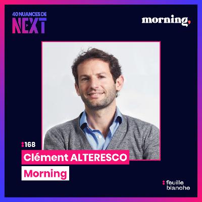 :168 Morning : la stratégie française qui réinvente l’expérience au bureau - Clément Alteresco
