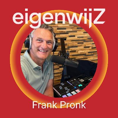 Podcast Eigenwijz met als gast Frank Pronk  DEEL 1 (van2)