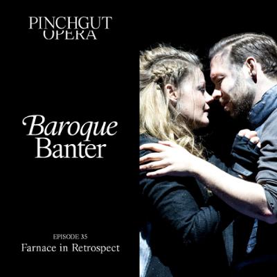 Baroque Banter Episode 35: Farnace in Retrospect