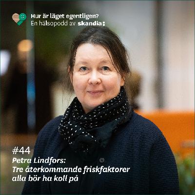 #44 Petra Lindfors: Tre återkommande friskfaktorer alla bör ha koll på #44 Petra Lindfors: Tre återkommande friskfaktorer alla bör ha koll på