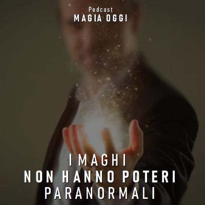 I maghi NON hanno POTERI paranormali Podcast MAGIA OGGI 2x31