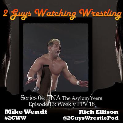 TNA The Asylum Years: Weekly PPV 18 (S04E13 - 2 Guys Watching Wrestling) TNA The Asylum Years: Weekly PPV 18 (S04E13 - 2 Guys Watching Wrestling)