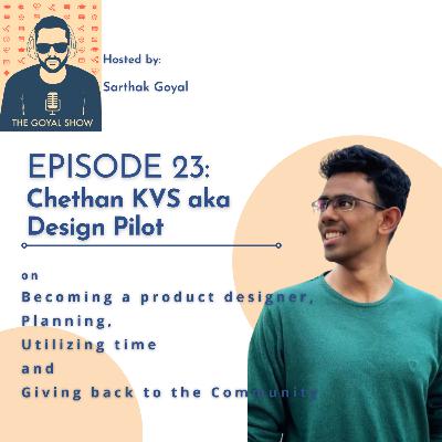 Chethan KVS aka Design Pilot on Becoming a Product Designer, Planning, Utilising time and Giving back to the Community| The Goyal Show