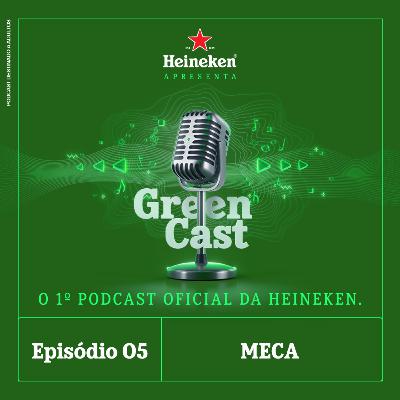 Heineken Green Cast - Episódio 5: MECA