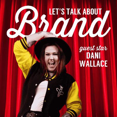 Let's Talk About Brand with Dani Wallace Let's Talk About Brand with Dani Wallace