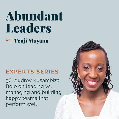 36. Audrey Kusambiza Bolo on leading vs. managing and building happy teams that perform well