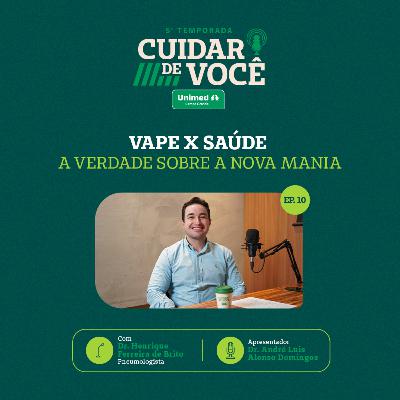 Vape X Saúde: A verdade sobre a nova mania | EP. 10