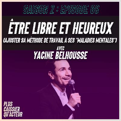 Episode 6 - ÊTRE LIBRE ET HEUREUX (ajuster sa méthode de travail à ses "maladies mentales") - avec Yacine Belhousse Episode 6 - ÊTRE LIBRE ET HEUREUX (ajuster sa méthode de travail à ses "maladies mentales") - avec Yacine Belhousse