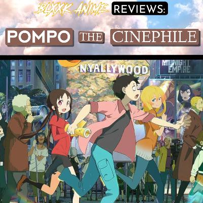 Blxxk Anime Reviews: Pompo The Cinephile