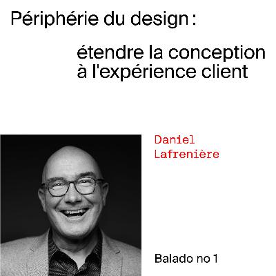 01 - Daniel Lafrenière - La curiosité: la première qualité d'un designer