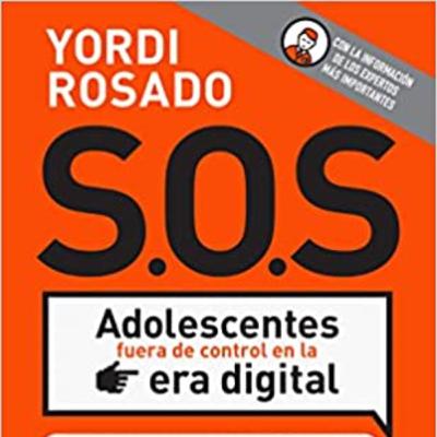 S.O.S Adolescentes fuera de control en la era digital - Yordi Rosado. AUDIOLIBRO