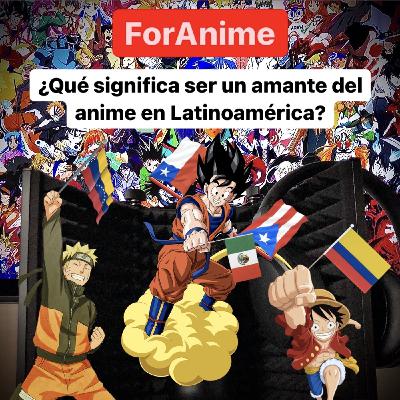 54. ¿Qué significa ser amante del anime en Latinoamérica?