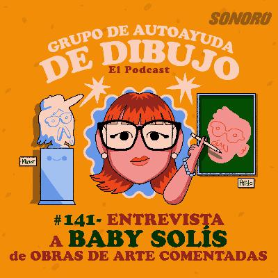 Ep. 141 - UN CLAVADO AL MUNDO DEL ARTE CONTEMPORÁNEO con BABY SOLÍS (de OBRAS DE ARTE COMENTADAS) Ep. 141 - UN CLAVADO AL MUNDO DEL ARTE CONTEMPORÁNEO con BABY SOLÍS (de OBRAS DE ARTE COMENTADAS)
