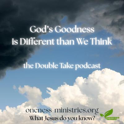 138 – God’s Goodness is Different Than We Think