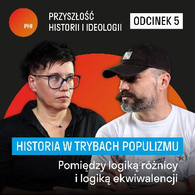 Historia w trybach populizmu - pomiędzy logiką różnicy i logiką ekwiwalencji | dr Barbara Markowska - Marczak