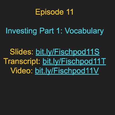 Episode 11: Investing Part 1: Vocabulary Episode 11: Investing Part 1: Vocabulary