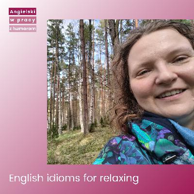 English idioms for relaxing English idioms for relaxing