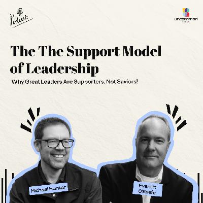 Why Great Leaders Are Supporters. Not Saviors! ft. Everett O'Keefe
