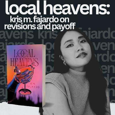 Local Heavens: K.M. Fajardo on Revisions and Payoff