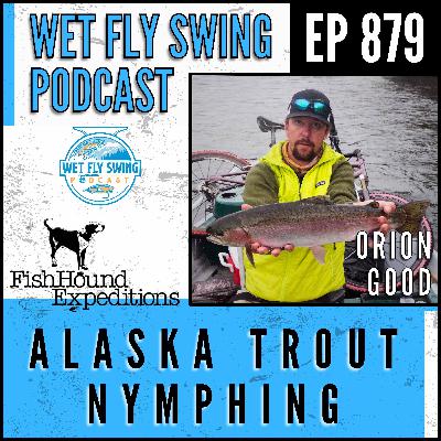 879 | Alaska Trout Nymphing with Orion Good of Fishhound Expeditions