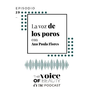 E29 - La voz de los poros con Ana Paula Flores E29 - La voz de los poros con Ana Paula Flores