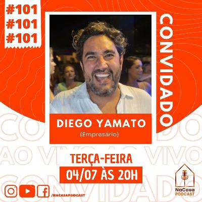 Diego Yamato (Empresário) | NaCasa Podcast #101