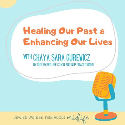 Healing Our Past & Enhancing Our Lives [with Chaya Sara Gurewicz]