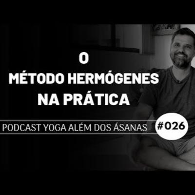 PODCAST Yoga além dos Ásanas # 026 - O Método Hermógenes na Prática