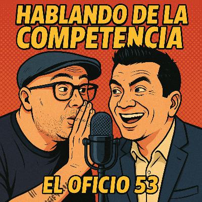 El Oficio 53: hablando de la competencia 🥊