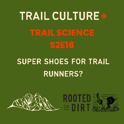 Super shoes for trail runners? | S2E18: Trail Science