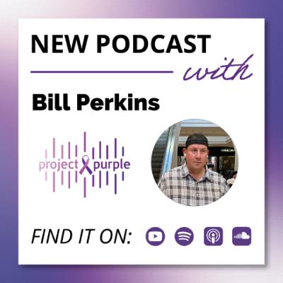Episode 315 - Surviving Pancreatic Cancer with Bill Perkins Episode 315 - Surviving Pancreatic Cancer with Bill Perkins