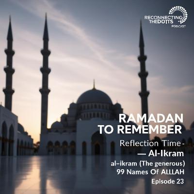 Ep 23 – Al-Ikram (The Generous) 99Names of ALLAH