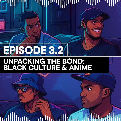 Nani Talks - Episode 3.2 - Unpacking the Bond: Black Culture & Anime