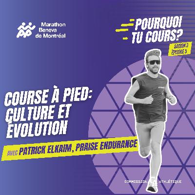 Course à pied: culture et évolution avec Patrick Elkaim de Praise Endurance - Pourquoi tu cours? - S03 EP05