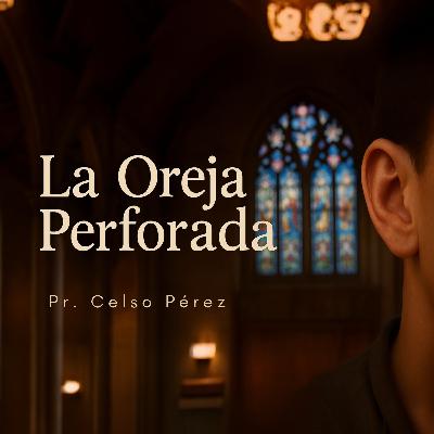 La Oreja Perforada | Pr. Celso Pérez