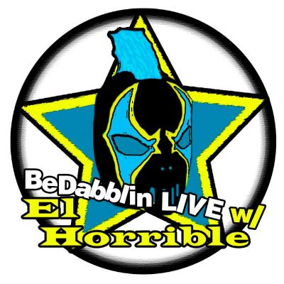 BeDabblin LIVE w/El Horrible ep129