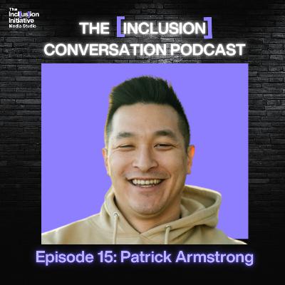 The [Inclusion] Conversation - Celebrating AANHPIHM with Patrick Armstrong