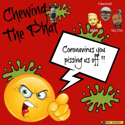 Chewing The Phat Season 2 Ep 12: Coronavirus You Pissing Us Off !!