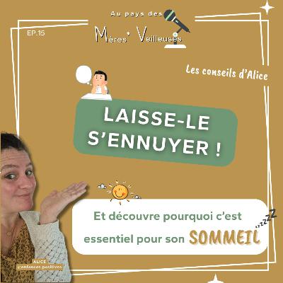 15.Et si l’ennui était un cadeau pour ton enfant (et son sommeil) ? 15.Et si l’ennui était un cadeau pour ton enfant (et son sommeil) ?