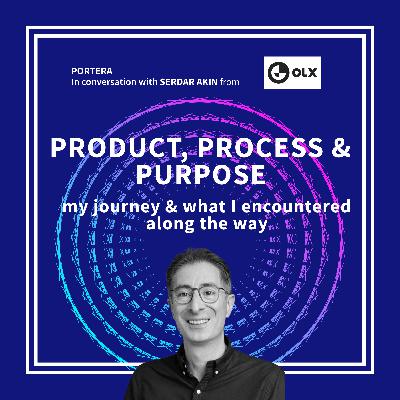 Product, Process & Purpose | Serdar Akin - CPO at OLX Group