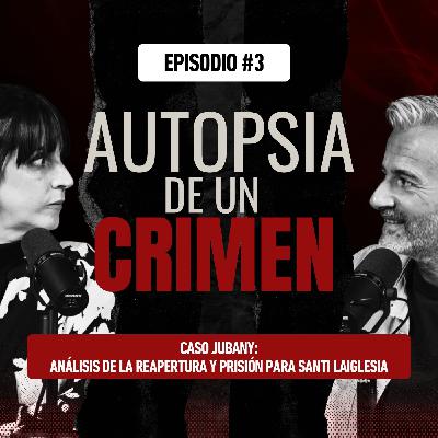 Episodio #3 Caso Jubany: Análisis de la reapertura y prisión para Santi Laiglesia