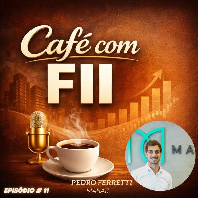 Fundos Imobiliários: MANA11 (Pedro Ferretti) | Café com FII #11