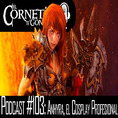 Podcast #103:Anhyra, el Cosplay Profesional Podcast #103:Anhyra, el Cosplay Profesional
