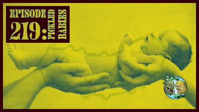 Episode 219: Pickled Babies