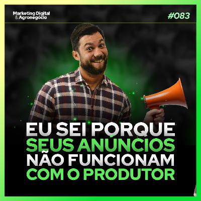 #83 Eu sei porque seus anúncios não funcionam com o produtor rural