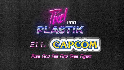 Pixel und Plastik E11 – CAPCOM