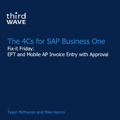 Fix-it Friday: EFT and Mobile AP Invoice Entry and Approval for SAP Business One